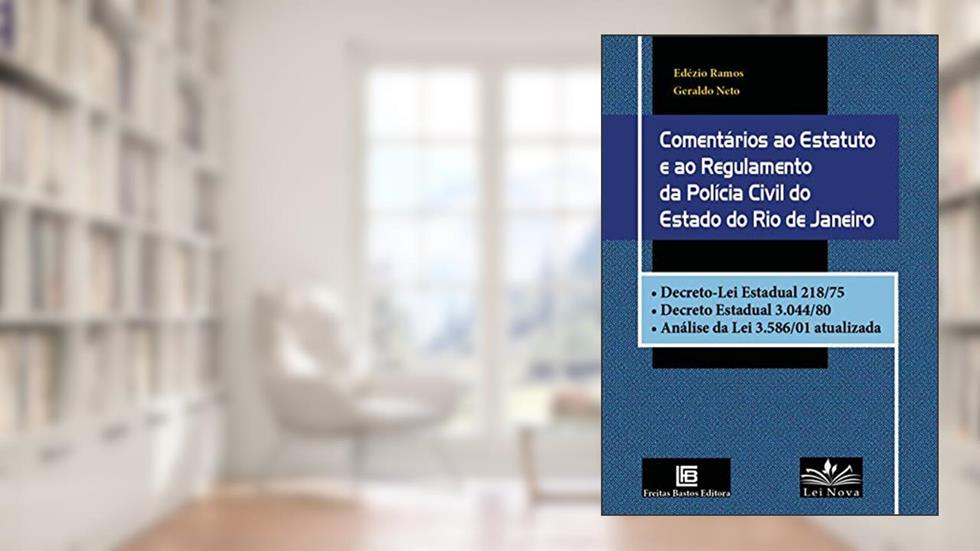 Comentários ao Estatuto e ao Regulamento da Polícia Civil do Estado do Rio de Janeiro, do autor Edézio Ramos; Geraldo Neto