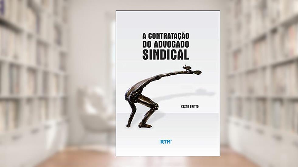 A CONTRATAÇÃO DO ADVOGADO SINDICAL: BREVE ESTUDO, do autor Cezar Britto