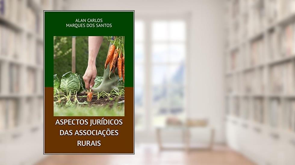 ASPECTOS JURÍDICOS DAS ASSOCIAÇÕES RURAIS, do autor ALAN CARLOS MARQUES DOS SANTOS