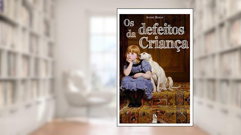 Os Defeitos Da Criança, do autor André Berge