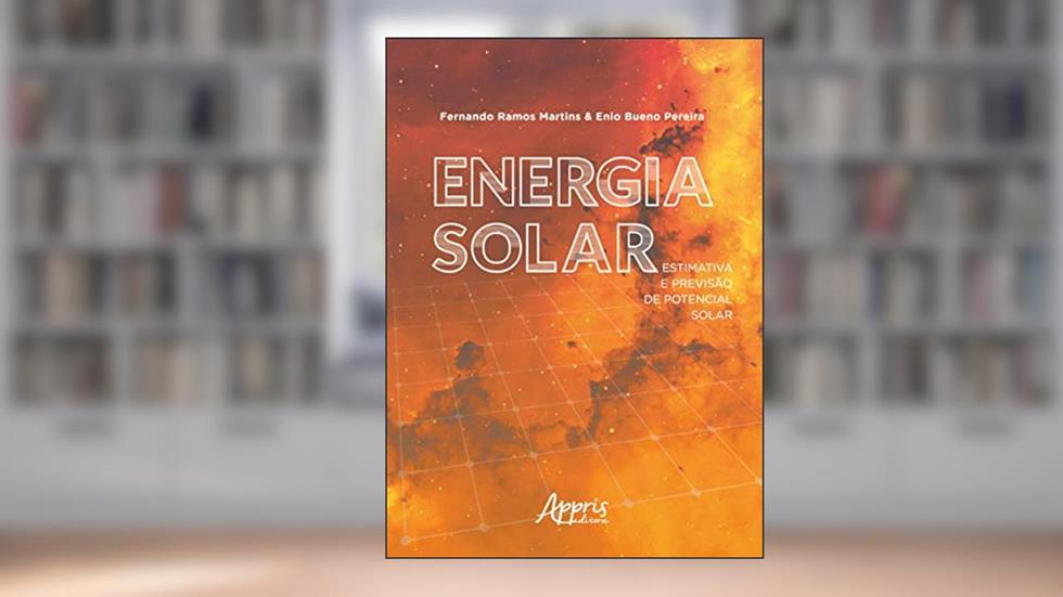 Energia solar: estimativa e previsão de potencial solar, do autor Fernando Ramos Martins; Enio Bueno Pereira
