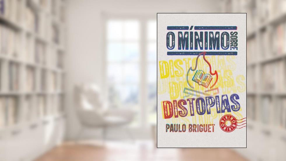 O mínimo sobre distopias, do autor Paulo Briguet