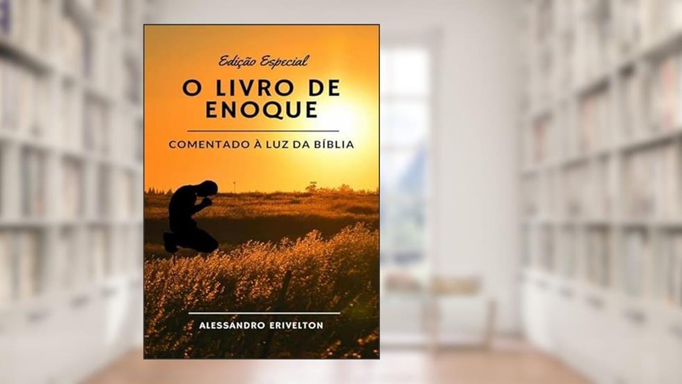 O Livro de Enoque Comentado a Luz da Biblia, do autor Alessandro Erivelton