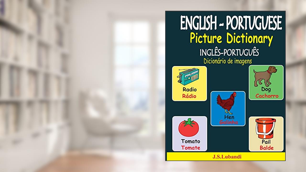 ENGLISH-PORTUGUESE Picture Dictionary (INGLÊS-PORTUGUÊS Dicionário de imagens), do autor J S Lubandi