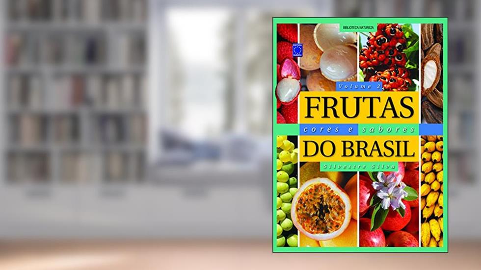 Frutas, Cores e Sabores do Brasil - Volume 2, do autor Silvestre Silva