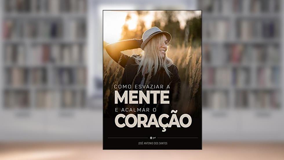 Como esvaziar a mente e acalmar o coração, do autor José Antonio dos Santos