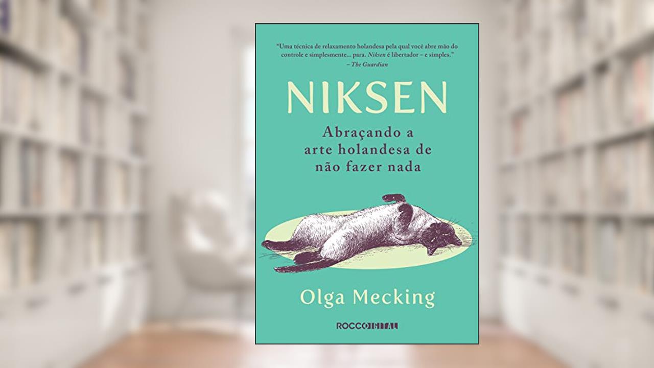 Niksen: Abraçando a arte holandesa de não fazer nada, do autor Olga Mecking