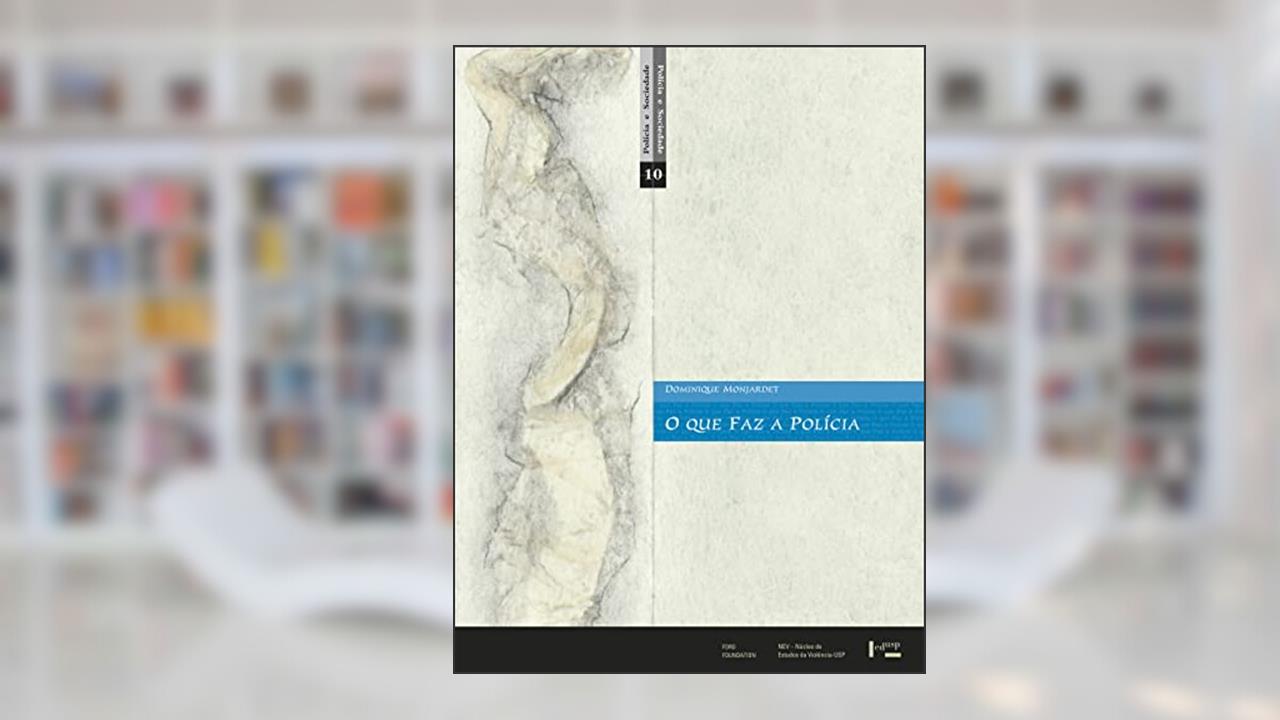 Que Faz a Polícia, O. Sociologia da Força Pública, do autor Dominique Monjardet
