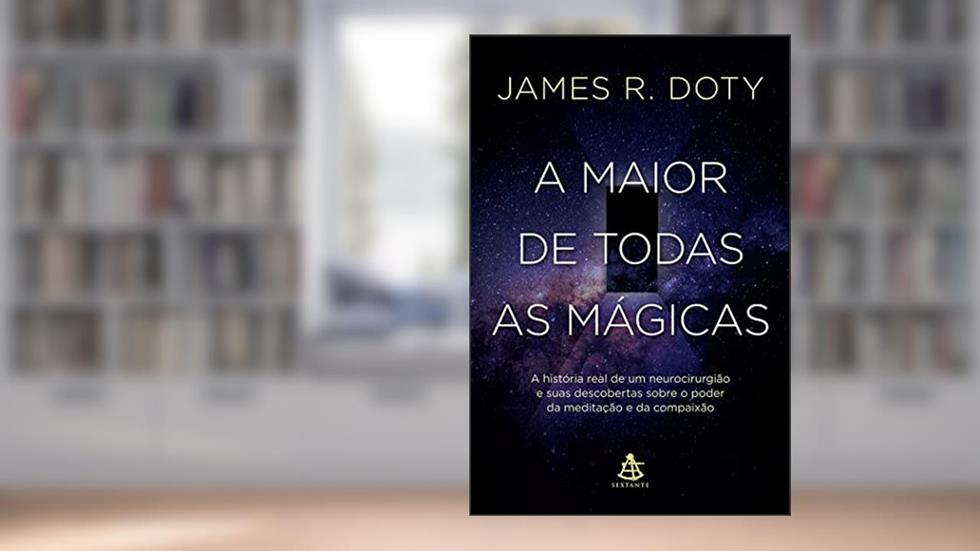 A maior de todas as mágicas, do autor James Doty