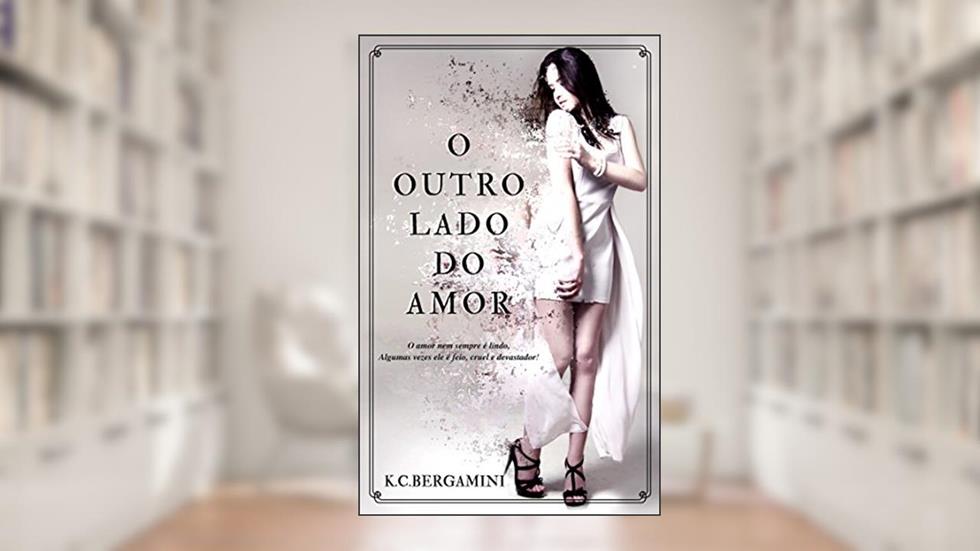 O Outro Lado do Amor, do autor K.C. Bergamini
