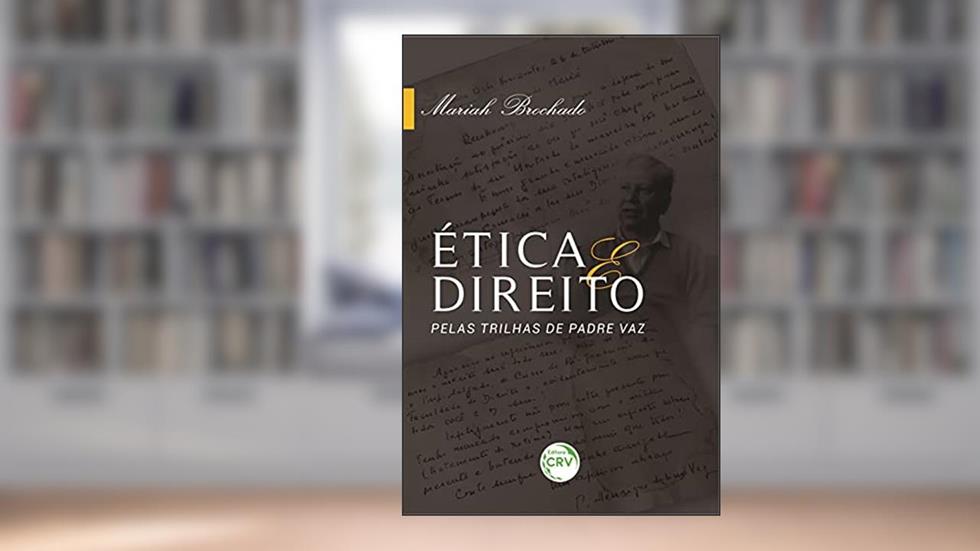 Ética e direito: pelas trilhas de Padre Vaz, do autor Mariah Brochado