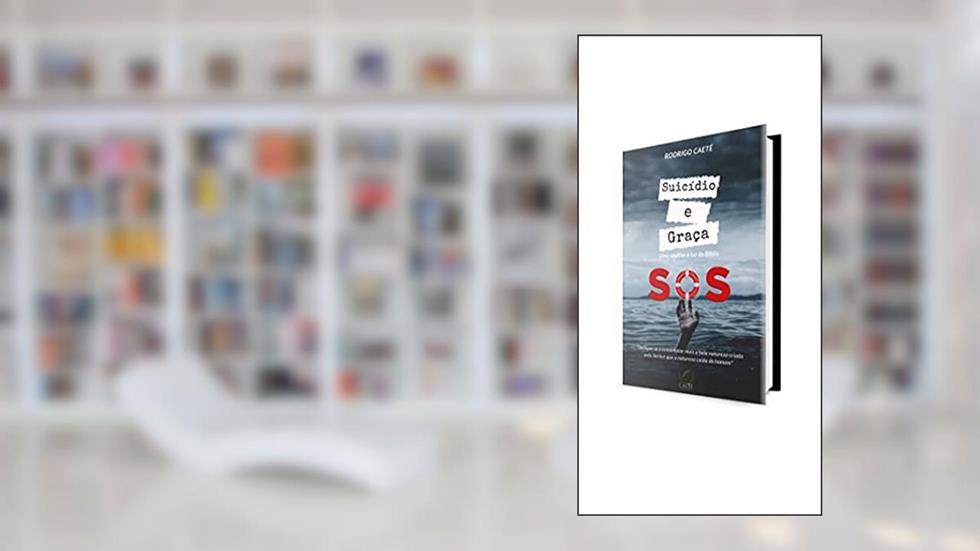 Suicídio e Graça: uma análise à luz da Bíblia, do autor Rodrigo Caeté