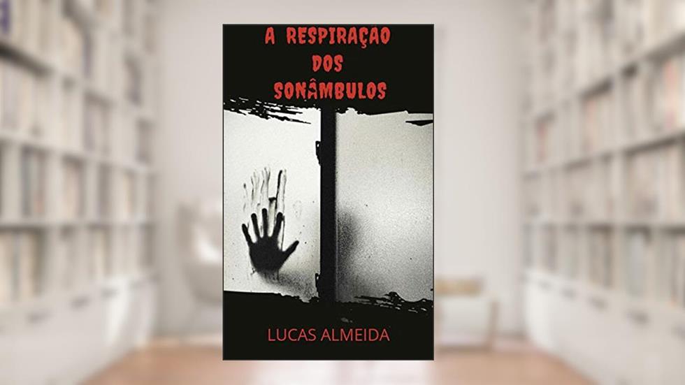 A Respiração dos Sonâmbulos, do autor Lucas Almeida