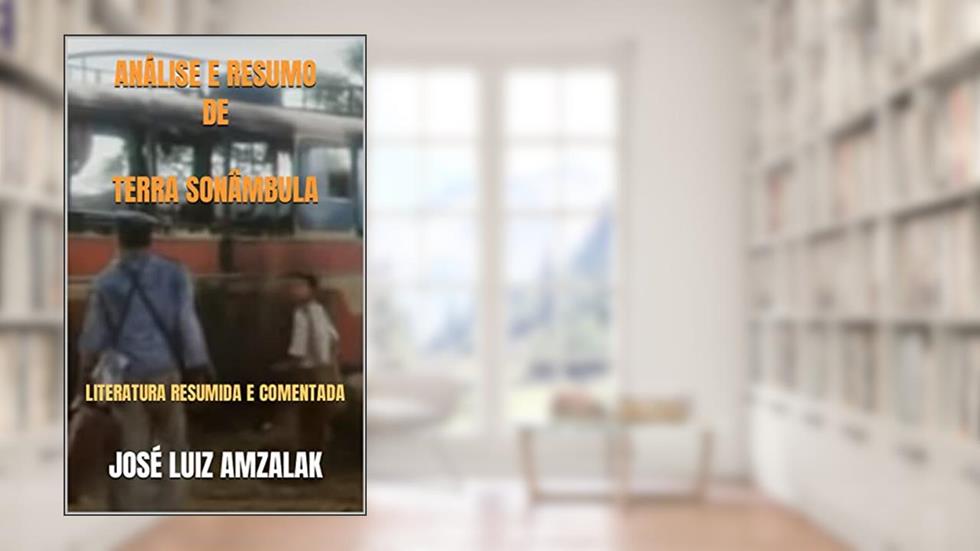 ANÁLISE E RESUMO DE TERRA SONÂMBULA: LITERATURA RESUMIDA E COMENTADA, do autor JOSÉ LUIZ AMZALAK