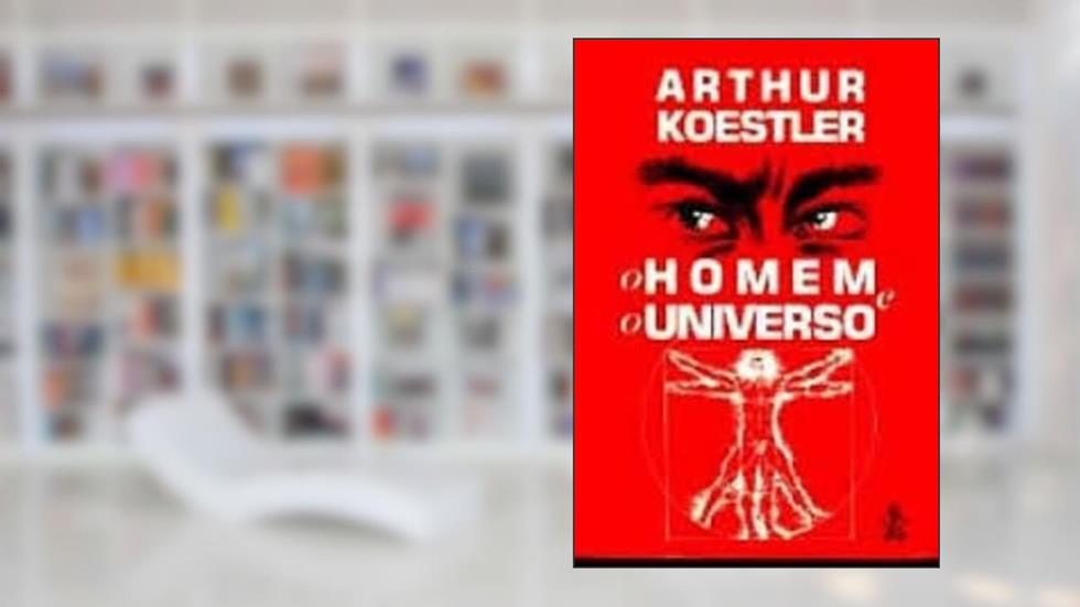 O Homem e o Universo, do autor Arthur Koestler