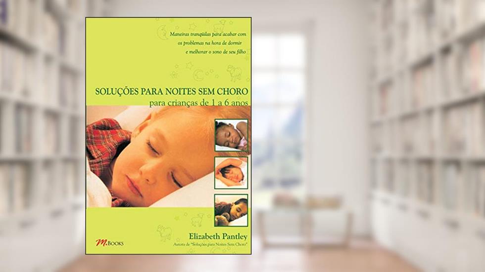 Soluções Para Noites Sem Choro - Para crianças de 1 a 6 anos, do autor Elizabeth Pantley