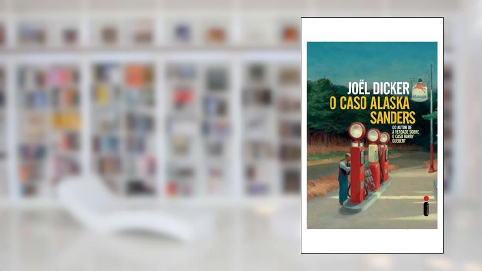 O caso Alaska Sanders, do autor Joël Dicker