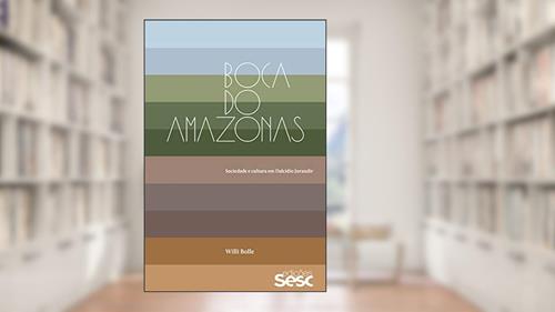 Capa de Boca do Amazonas: sociedade e cultura em Dalcídio Jurandir, do autor Willi Bolle