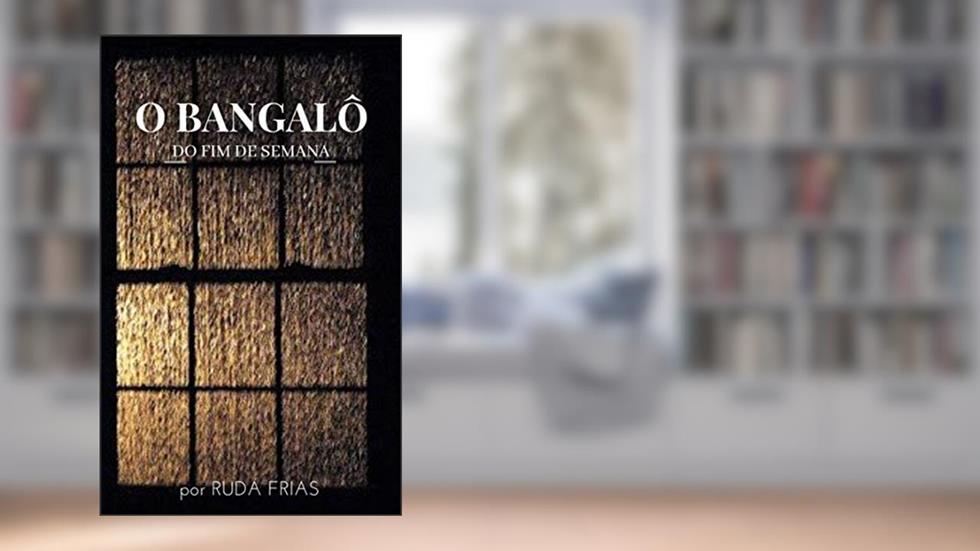 O Bangalô do fim de semana, do autor Rudá Frias