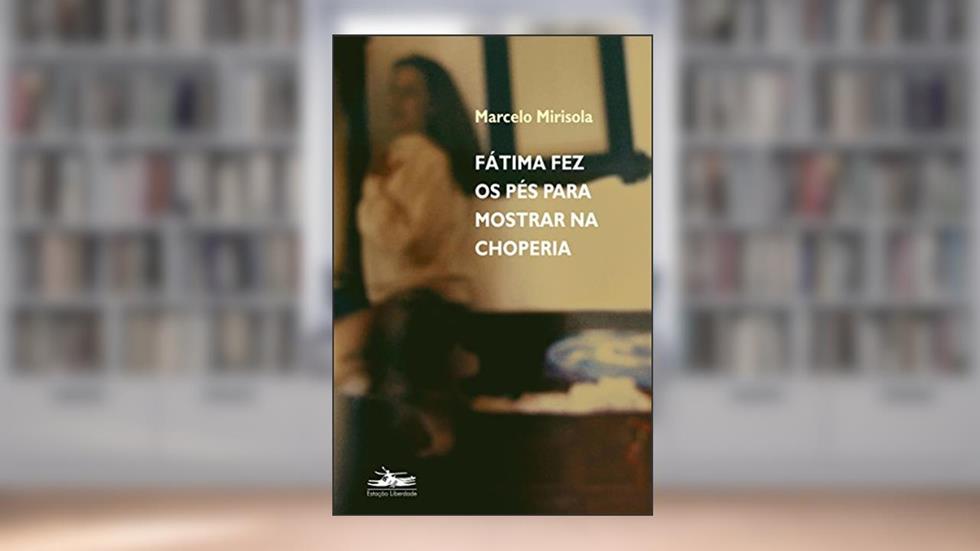 Fátima fez os pés para mostrar na choperia, do autor Marcelo Mirisola