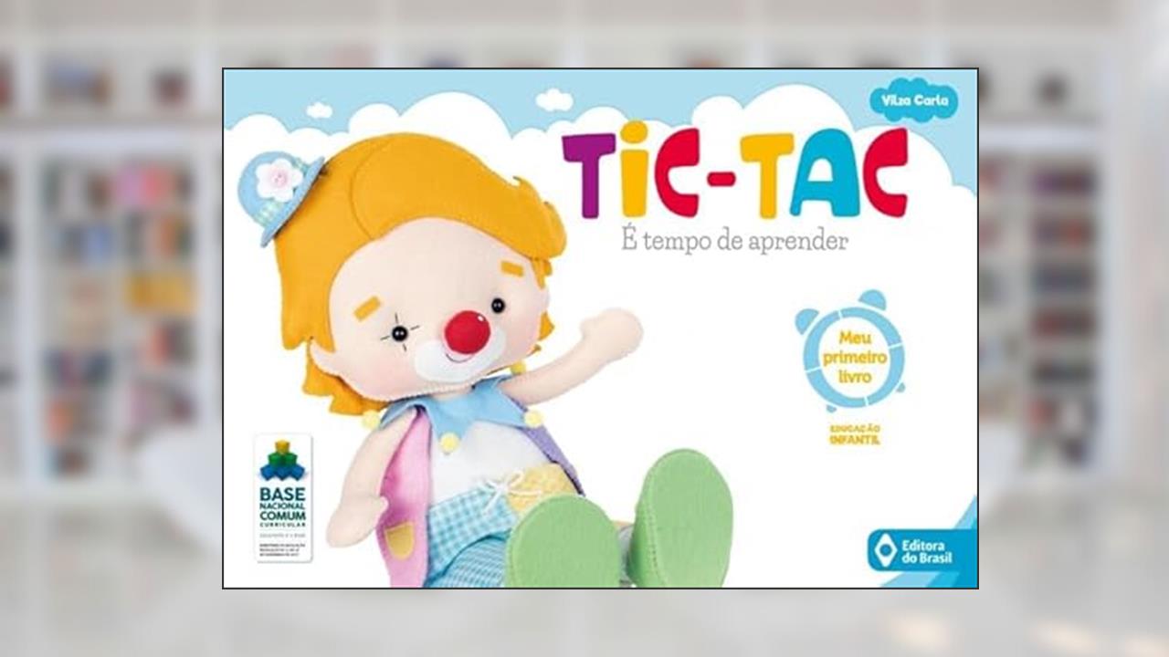 Tic-tac - É tempo de aprender - Meu primeiro livro - Volume inicial - Educação infantil, do autor Vilza Carla