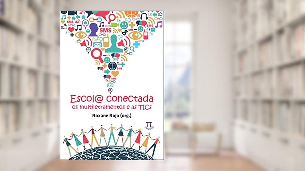 Escol@ Conectada. os Multiletramentos e as Tics- Volume i, do autor Roxane Rojo