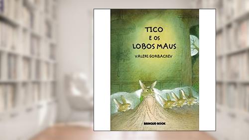 Capa de Tico e os Lobos Maus, do autor Valeri Gorbachev