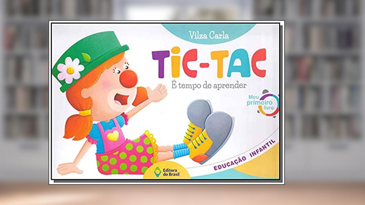 Tic-Tac. É Tempo de Aprender Meu Primeiro Livro, do autor Vilza Carla