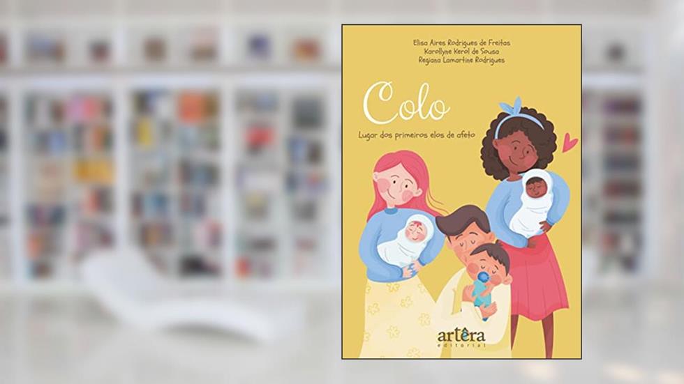 Colo: lugar dos primeiros elos de afeto, do autor Karollyne Kerol de Sousa; Regiana Lamartine Rodrigues; Elisa Aires Rodrigues de Freitas