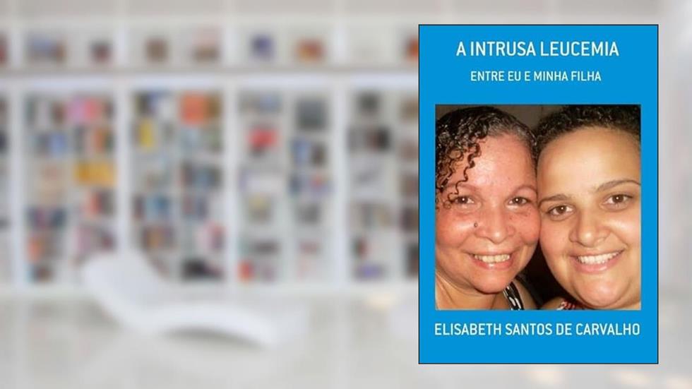 A Intrusa Leucemia, do autor Elisabeth Santos De Carvalho