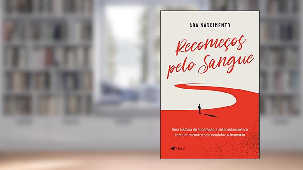 Recomec?os pelo sangue: Uma história de superação e autoconhecimento com um encontro pelo caminho: a leucemia, do autor Ada Nascimento