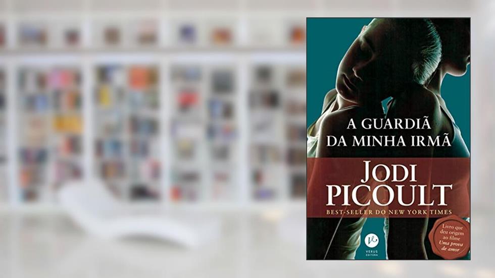 A guardiã de minha irmã, do autor Jodi Picoult