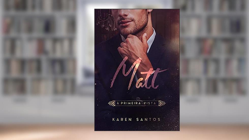 Matt: Á Primeira Vista (Os Irmãos Hunt Livro 1), do autor Karen Santos