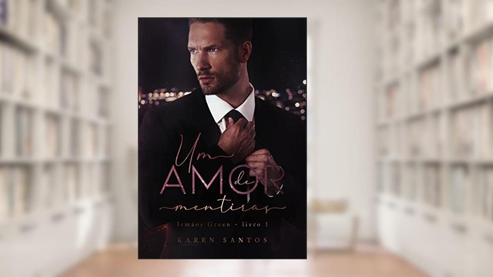 Um Amor de Mentiras: Contrato com o CEO (Irmãos Green Livro 1), do autor Karen Santos
