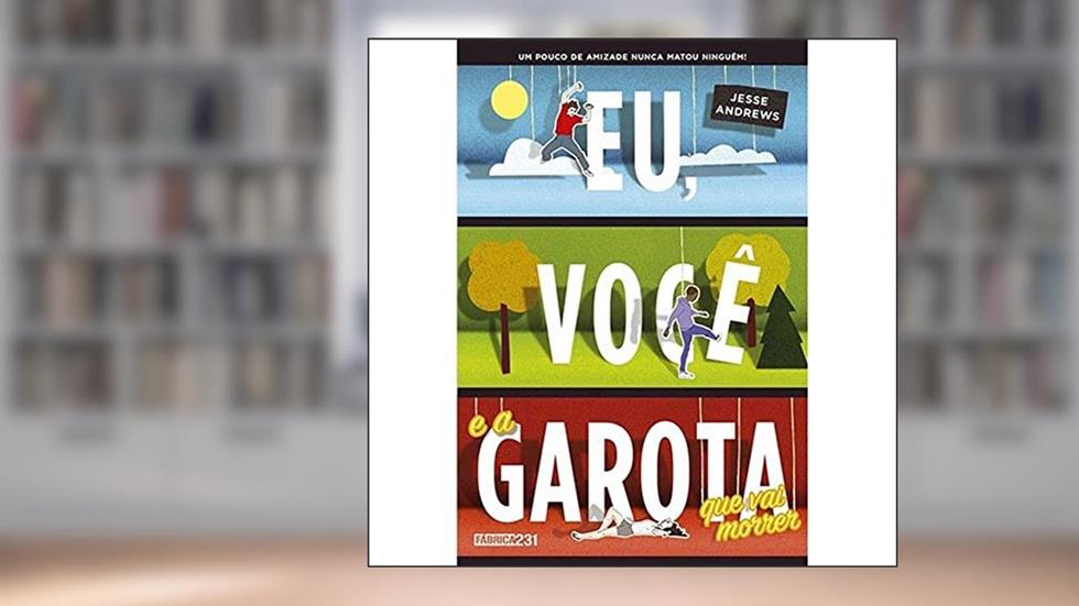 Eu, você e a garota que vai morrer, do autor Jesse Andrews