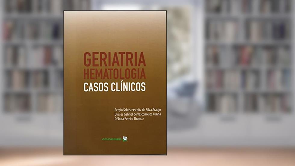 GERIATRIA: HEMATOLOGIA - CASOS CLINICOS, do autor SERGIO SCHUSTERSCHITZ DA SILVA ARAUJO