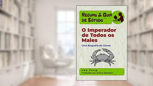 Capa de Resumo & Guia De Estudo - O Imperador De Todos Os Males: Uma Biografia Do Câncer, do autor Lee Tang