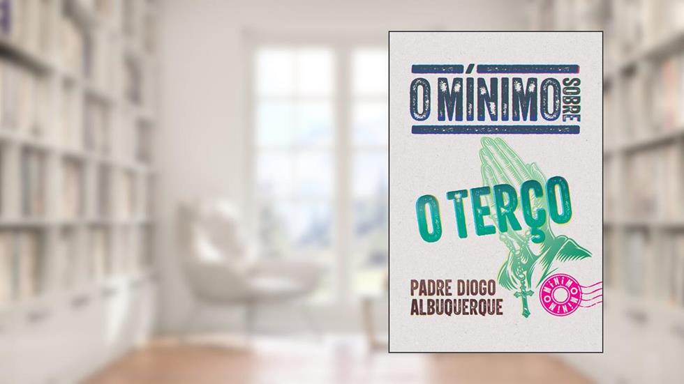 O mínimo sobre o terço, do autor Padre Diogo Albuquerque