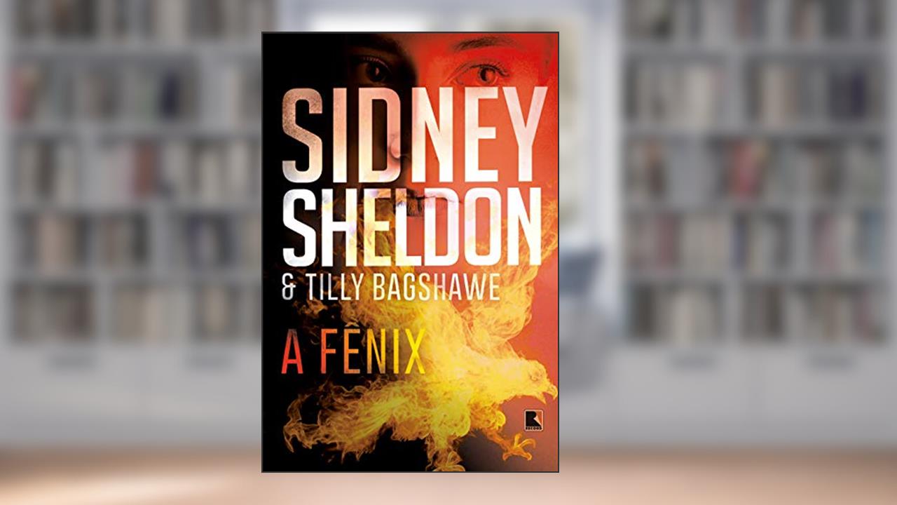 A fênix, do autor Sidney Sheldon; Tilly Bagshawe