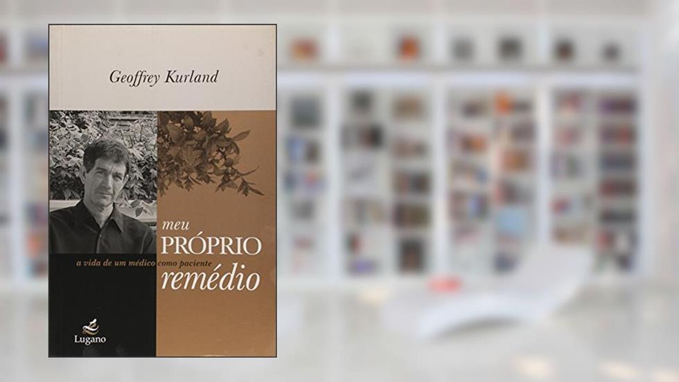 Meu Proprio Remedio - A Vida De Um Medico Como Pac, do autor Geoffrey Kurland