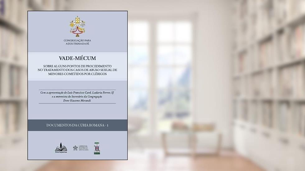Vade-Mécum: Sobre alguns pontos de procedimento no tratamento dos casos de abuso sexual de menores cometidos por clérigos, do autor Congregação para a doutrina e fé