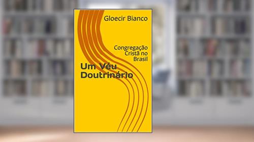 Capa de Um Véu Doutrinário: Congregação Cristã no Brasil, do autor Gloecir Bianco