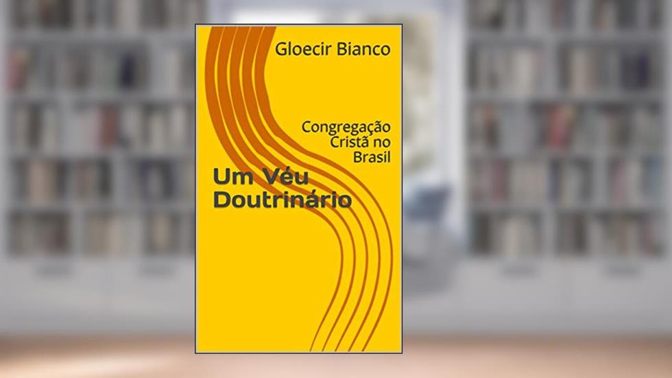 Um Véu Doutrinário: Congregação Cristã no Brasil, do autor Gloecir Bianco