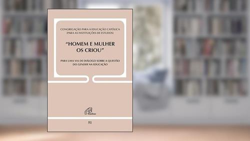Capa de Homem e mulher os criou - Doc. 51: Para uma via de diálogo sobre a questão do gender na educação, do autor Congregação para a Educação Católica