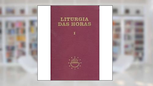 Capa de Liturgia das Horas - Volume I - Encadernado - Tempo do Advento e Tempo do Natal: Tempo do Advento e Tempo do Natal (Volume 1), do autor Sagrada Congregação para o Culto Divino