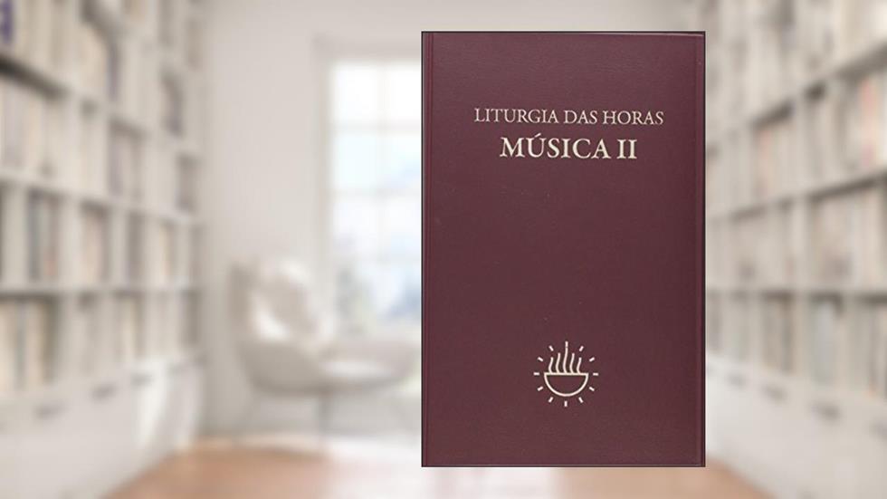Liturgia das Horas - Música - Vol. II: Música (Volume 2), do autor Sagrada Congregação para o Culto Divino