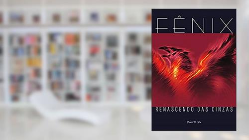 Capa de Fênix: Renascendo das Cinzas, do autor Daniel C. Luz