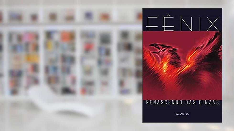 Fênix: Renascendo das Cinzas, do autor Daniel C. Luz