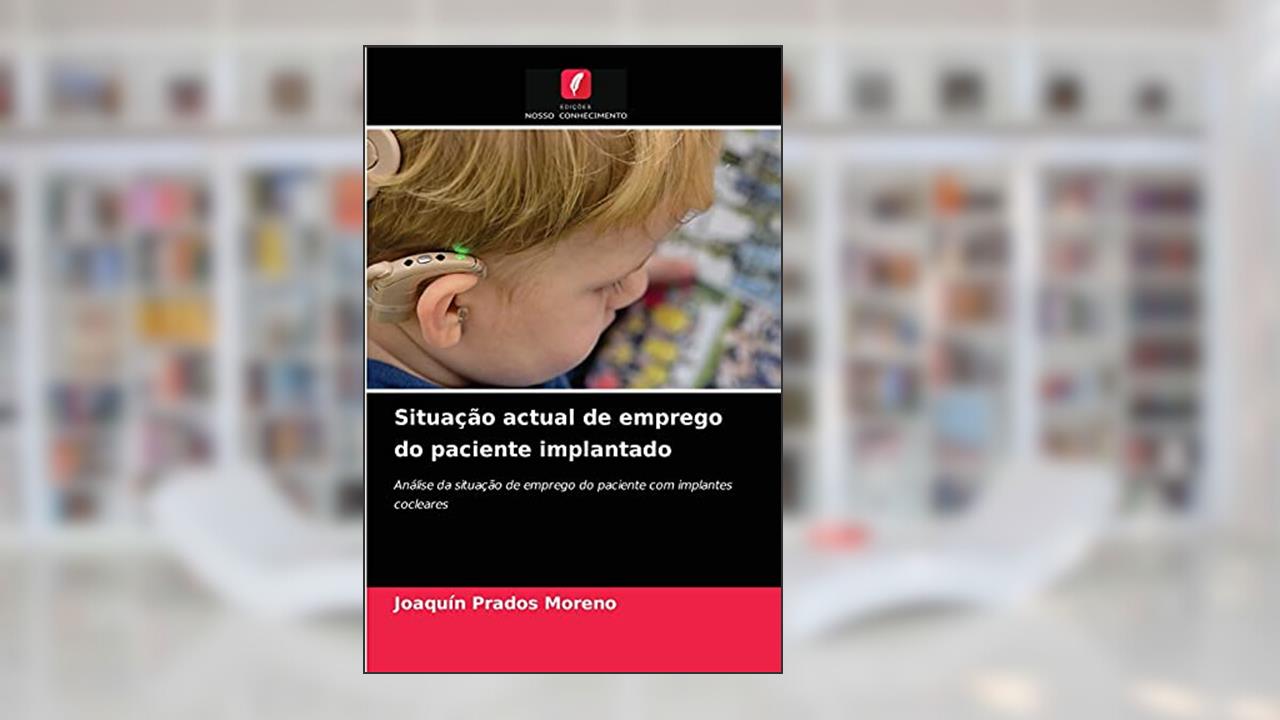 Situação actual de emprego do paciente implantado: Análise da situação de emprego do paciente com implantes cocleares, do autor Joaquín Prados Moreno