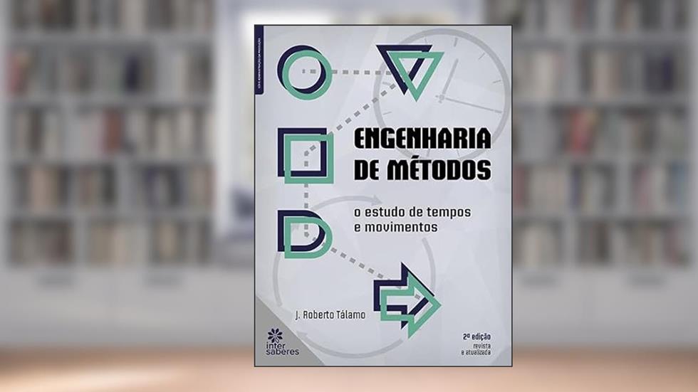 Engenharia de métodos:: o estudo de tempos e movimentos, do autor José Roberto Tálamo